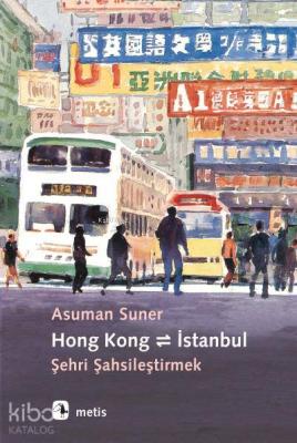 Hong Kong İstanbul Şehri Şahsileştirmek Asuman Suner