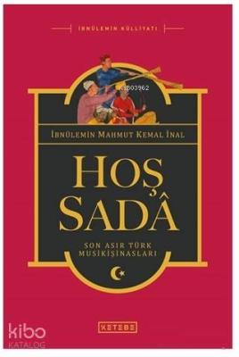 Hoş Sada Son Asır Türk Musikişinasları İbnül - Emin Mahmut Kemal İnal