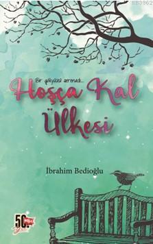 Hoşça Kal Ülkesi İbrahim Bedioğlu