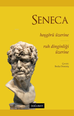 Hoşgörü Üzerine - Ruh Dinginliği Üzerine Seneca