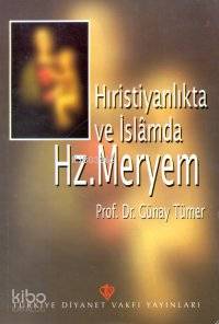 Hristiyanlıkta ve İslamda Hz. Meryem Günay Tümer