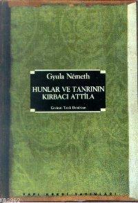 Hunlar ve Tanrının Kılıcı Atilla Nemeth Gyula