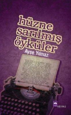 Hüzne Sarılmış Öyküler Ayşe Yılmaz