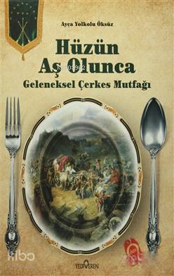 Hüzün Aş Olunca; Geleneksel Çerkes Mutfağı Ayça Yolkolu Öksüz