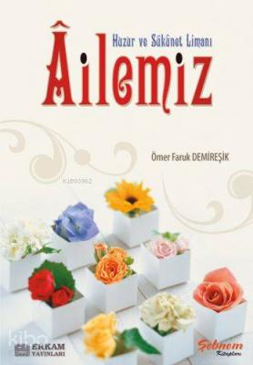 Huzur ve Sükunet Limanı Ailemiz Ömer Faruk Demireşik