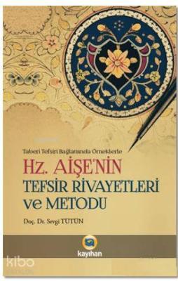 Hz. Aişenin Tefsir Rivayetleri ve Metodu Sevgi Tütün