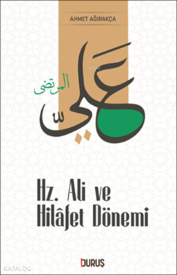 Hz. Ali ve Hilâfet Dönemi Ahmet Ağırakça