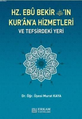 Hz. Ebu Bekir'in Kuran'a Hizmetleri ve Tefsirdeki Yeri Murat Kaya