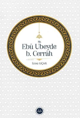 Hz. Ebu Ubeyde B. Cerrah İlyas Uçar