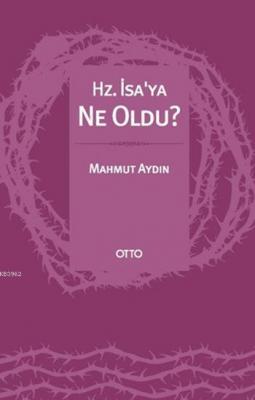 Hz. İsa'ya Ne Oldu? Mahmut Aydın