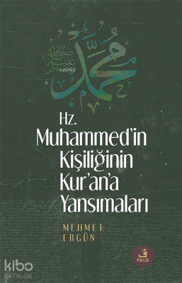 Hz. Muhammed’in Kişiliğinin Kur’ân’a Yansımaları Mehmet Ergün