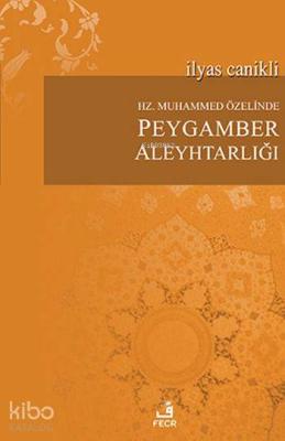 Hz. Muhammed Özelinde Peygamber Aleyhtarlığı İlyas Canikli