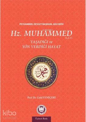 Hz. Muhammed Yaşadığı ve Yön Verdiği Hayat Celal Yeniçeri