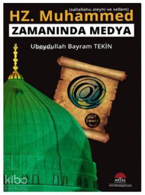 Hz Muhammed Zamanında Medya Ubeydullah Bayram Tekin