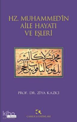 Hz. Muhammedin Aile Hayatı ve Eşleri Ziya Kazıcı