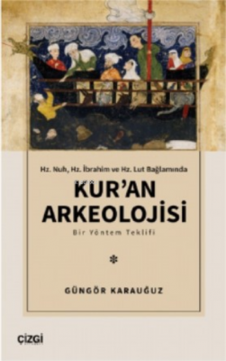 Hz. Nuh, Hz. İbrahim ve Hz. Lut Bağlamında ;Kur'an Arkeolojisi Güngör 