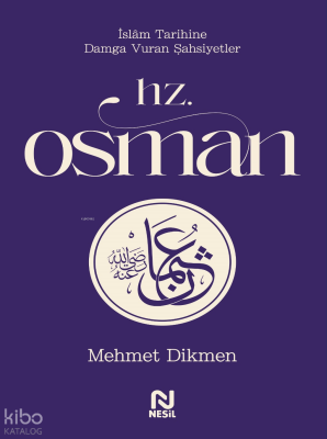 Hz. Osman;İslam Tarihine Damga Vuran Şahsiyetler Mehmet Dikmen