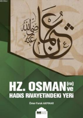 Hz. Osman ve Hadis Rivayetindeki Yeri Ömer Faruk Akpınar