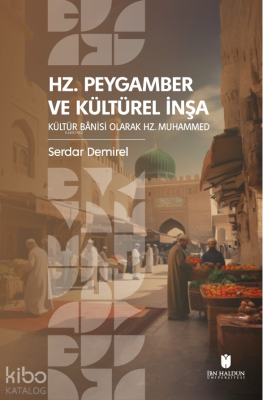 Hz. Peygamber ve Kültürel İnşa: Kültür Bânisi Olarak Hz. Muhammed Serd