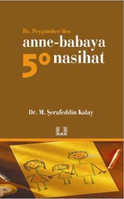 Hz. Peygamber'den Anne-Babaya 50 Nasihat Şerafeddin Kalay