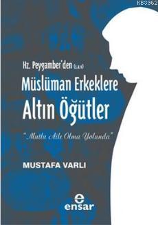 Hz. Peygamber'den (S.A.V) Müslüman Erkeklere Altın Öğütler Mustafa Var