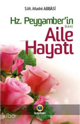 Hz. Peygamber'in Aile Hayatı S. M. Madni Abbasi