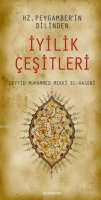 Hz. Peygamber'in Dilinden İyilik Çeşitleri Seyyid Muhammed Mekkî El-ha