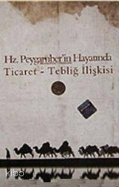 Hz. Peygamber'in Hayatında Ticaret Tebliğ İlişkisi Erkan Aydın