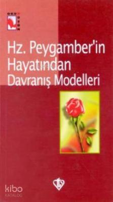 Hz. Peygamber'in Hayatından Davranış Modelleri Recep Kılıç