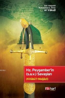 Hz.Peygamber'in (S.a.v) Savaşları Ebû Abdullah Muhammed b. Ömer el-Vâk