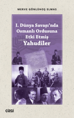 I. Dünya Savaşı'nda Osmanlı Ordusuna Etki Etmiş Yahudiler Merve Gönlüh