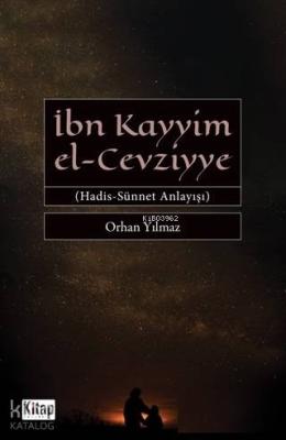 İbn Kayyim el - Cevziyye; Hadis Sünnet Anlayışı Orhan Yılmaz