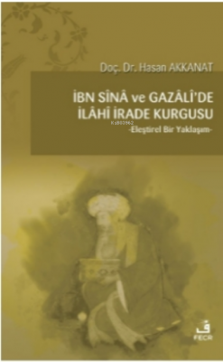 İbn Sina ve Gazali'de İlahi İrade Kurgusu Hasan Akkanat