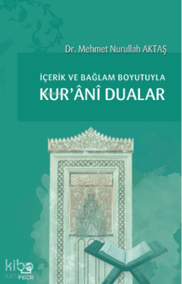 İçerik ve Bağlam Boyutuyla Kur’ânî Dualar Mehmet Nurullah Aktaş