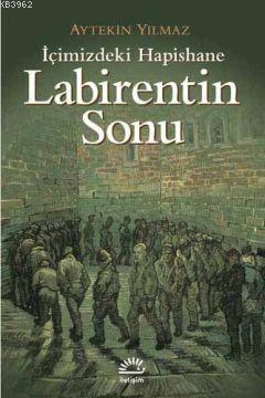 İçimizdeki Hapishane Labirentin Sonu Aytekin Yılmaz