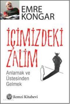 İçimizdeki Zalim; Anlamak ve Üstesinden Gelmek Emre Kongar