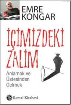 İçimizdeki Zalim; Anlamak ve Üstesinden Gelmek Emre Kongar