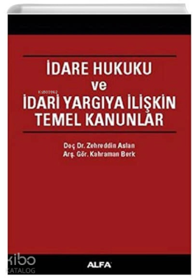 İdare Hukuku ve İdari Yargıya İlişkin Temel Kanunlar Kahraman Berk Zeh