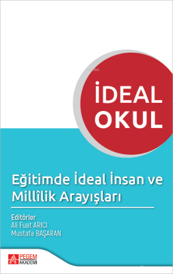 İdeal Okul - Eğitimde İdeal İnsan ve Millilik Arayışları Ali Fuat Arıc