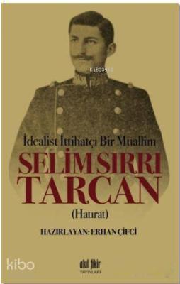 İdealist ittihatçı Bir Muallim: Selim Sırrı Tarcan Erhan Çifci