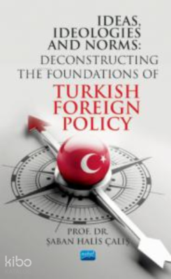 ideas İdeologies And Norms;Deconstructing The Foundations of Turkish F