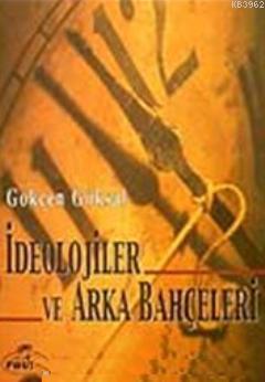 İdeolojiler ve Arka Bahçeleri Gökçen Göksal