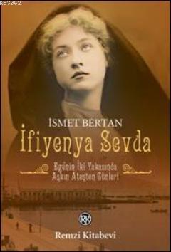 İfiyenya Sevda; Ege'nin İki Yakasında Aşkın Ateşten Günleri İsmet Bert