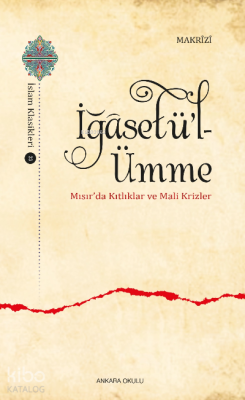 İğâsetü’l-Ümme;Mısır’da Kıtlıklar ve Mali Krizler Makrîzî