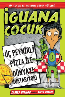 İguana Çocuk – Üç Peynirli Pizza İle Dünyayi James Bishop