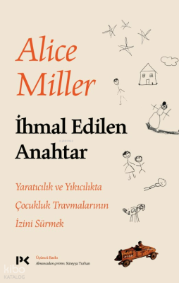 İhmal Edilen Anahtar Alice Miller