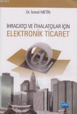 İhracatçı Ve İthalatçılar için Elektronik Ticaret İsmail Metin