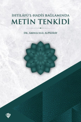 İhtilafül Hadis Bağlamında Metin Tenkidi Abdulcelil Alpkıray