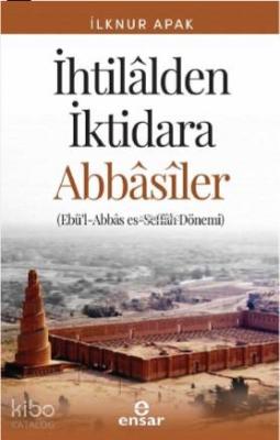 İhtilalden İktidara Abbasiler İlknur Apak