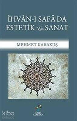 İhvan-ı Safa'da Estetik ve Sanat Mehmet Karakuş